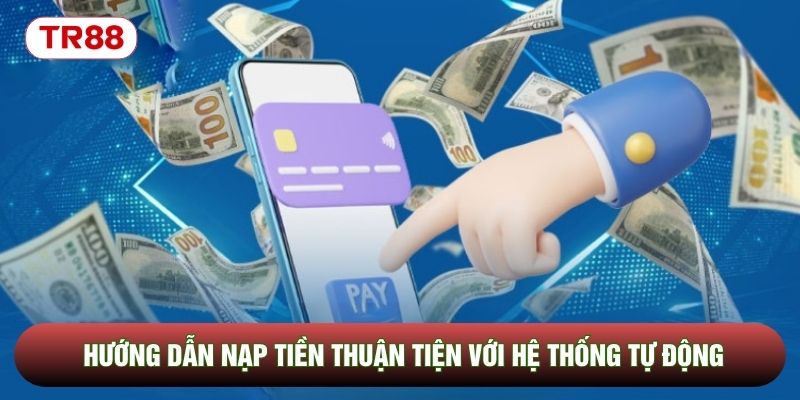 Hướng dẫn nạp tiền thuận tiện với hệ thống tự động Hướng dẫn nạp tiền thuận tiện với hệ thống tự động