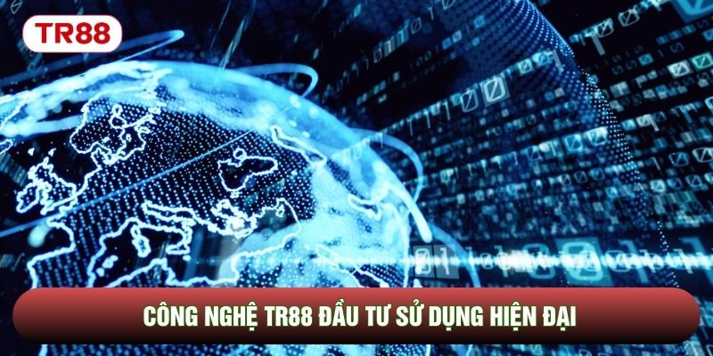 Công nghệ TR88 đầu tư sử dụng hiện đại