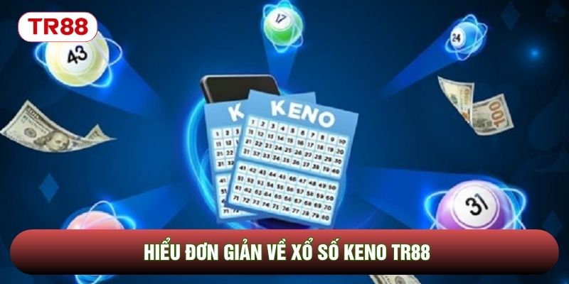 Hiểu đơn giản về xổ số Keno TR88 Hiểu đơn giản về xổ số Keno TR88